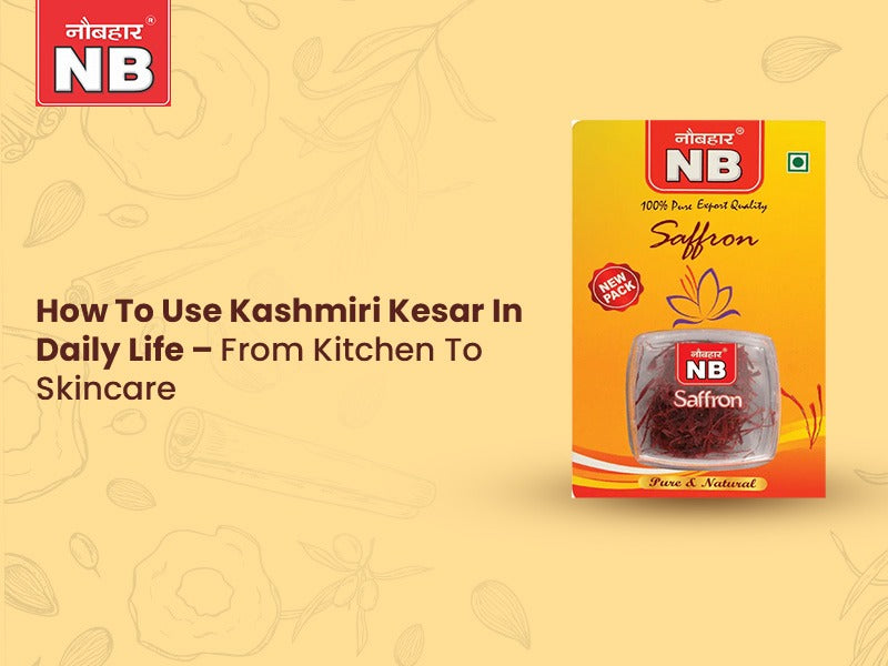 How To Use Kashmiri Kesar In Daily Life – From Kitchen To Skincare